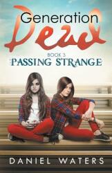 Generation Dead Book 3: Passing Strange (ISBN: 9780997294248)