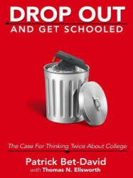 Drop Out And Get Schooled: The Case For Thinking Twice About College - Patrick Bet-David, Thomas N Ellsworth (ISBN: 9780997441024)