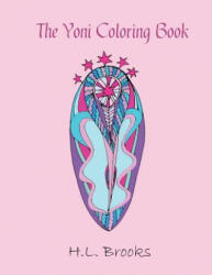 The Yoni Coloring Book: For Your Inner and Outer Goddess - H. L. Brooks (ISBN: 9780997080193)