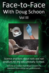 Face-To-Face with Doug Schoon Volume III: Science and Facts about Nails/Nail Products for the Educationally Inclined - Doug Schoon (ISBN: 9780997918632)