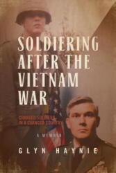 Soldiering After the Vietnam War: Changed Soldiers in a Changed Country - Glyn Haynie (ISBN: 9780998209531)
