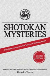 Shotokan Mysteries: The Hidden Answers to the Secrets of Shotokan Karate - Kousaku Yokota (ISBN: 9780998223605)