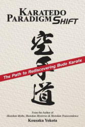 Karatedo Paradigm Shift: The Path to Rediscovering Budo Karate - Kousaku Yokota (ISBN: 9780998223612)