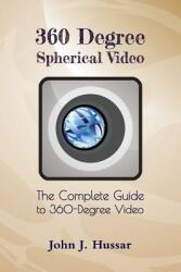 360 Degree Spherical Video: The complete guide to 360-Degree video. (ISBN: 9780998376004)