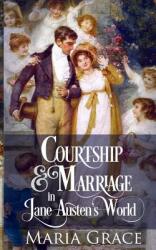 Courtship and Marriage in Jane Austen's World (ISBN: 9780998093703)
