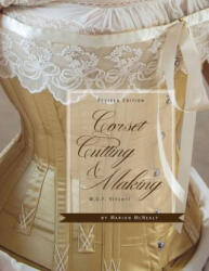 Corset Cutting and Making - Marion McNealy, W D F Vincent (ISBN: 9780998597713)
