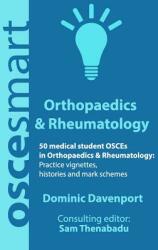 OSCEsmart - 50 medical student OSCEs in Orthopaedics & Rheumatology: Vignettes histories and mark schemes for your finals. (ISBN: 9780998526720)