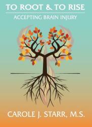 To Root & To Rise: Accepting Brain Injury (ISBN: 9780998652108)