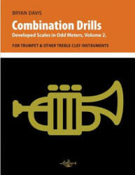 Combination Drills: Developed Scales in Odd Meters, Volume 2. For Trumpet & Other Treble Clef Instruments (ISBN: 9780998728063)
