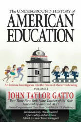 The Underground History of American Education Volume I: An Intimate Investigation Into the Prison of Modern Schooling (ISBN: 9780998919102)