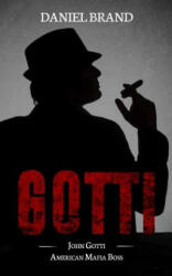 Gotti: John Gotti American Mafia Boss - Daniel Brand (ISBN: 9780999382493)