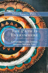 The Path Is Everywhere: Uncovering the Jewels Hidden Within You - Matt Licata (ISBN: 9780999056905)