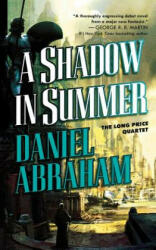 A Shadow in Summer: Book One of the Long Price Quartet - Daniel Abraham (ISBN: 9781250297488)