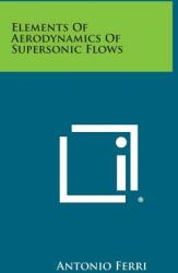 Elements of Aerodynamics of Supersonic Flows (ISBN: 9781258800611)