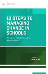 10 Steps to Managing Change in Schools: How do we take initiatives from goals to actions? (ISBN: 9781416621324)