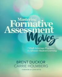 Mastering Formative Assessment Moves: 7 High-Leverage Practices to Advance Student Learning (ISBN: 9781416622628)