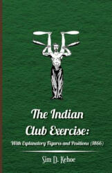 The Indian Club Exercise - Sim D. Kehoe (ISBN: 9781445508177)