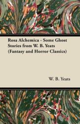 Rosa Alchemica - Some Ghost Stories from W. B. Yeats (ISBN: 9781447405979)