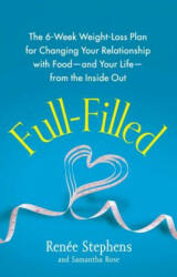 Full-Filled: The 6-Week Weight-Loss Plan for Changing Your Relationship with Food-And Your Life-From the Inside Out - Renee Stephens, Samantha Rose, Ren E. Stephens (ISBN: 9781451641226)