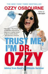 Trust Me, I'm Dr. Ozzy: Advice from Rock's Ultimate Survivor - Ozzy Osbourne, Chris Ayres (ISBN: 9781455503353)