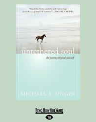 The Untethered Soul: The Journey Beyond Yourself - Michael A. Singer (ISBN: 9781458727374)