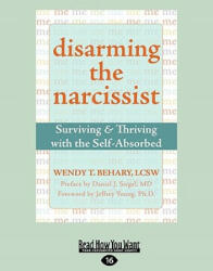 Disarming the Narcissist: Surviving & Thriving with the Self-Absorbed (Easyread Large Edition) - Wendy T. Behary (ISBN: 9781458745392)