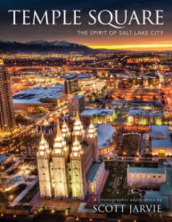Temple Square: The Spirit of Salt Lake City - Scot Jarvie (ISBN: 9781462121373)