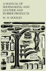 A Manual of Shoemaking and Leather and Rubber Products - W. H. Dooley (ISBN: 9781473338265)