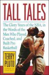 Tall Tales: The Glory Years of the Nba in the Words of the Men Who Played Coached and Built Pro Basketball (ISBN: 9781476748641)