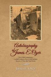 Autobiography of James Oyer Was a ERIE-Lackawanna ConRail Conductor Went to Hell and Back Because of Three Bad Train Wrecks (ISBN: 9781480901155)