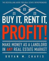 Buy It, Rent It, Profit! (Updated Edition): Make Money as a Landlord in Any Real Estate Market - Bryan M. Chavis (ISBN: 9781501145827)