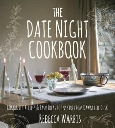 The Date Night Cookbook: Romantic Recipes Easy Ideas to Inspire from Dawn Till Dusk (ISBN: 9781510717442)