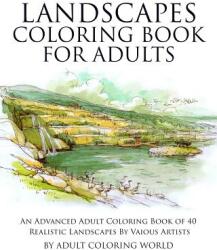 Landscapes Coloring Book for Adults: An Advanced Adult Coloring Book of 40 Realistic Landscapes by various artists - Adult Coloring World (ISBN: 9781519622839)