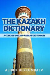 The Kazakh Dictionary: A Concise English-Kazakh Dictionary (ISBN: 9781522732433)
