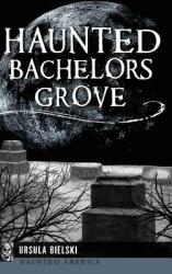 Haunted Bachelors Grove (ISBN: 9781540200563)