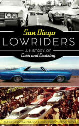 San Diego Lowriders: A History of Cars and Cruising (ISBN: 9781540215864)