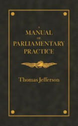Manual of Parliamentary Practice - Thomas Jefferson, John Gilreath (ISBN: 9781557092021)