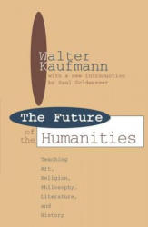 Future of the Humanities - Walter Arnold Kaufmann (ISBN: 9781560007807)