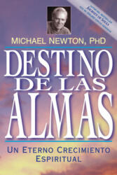 Destino de las Almas: Un Eterno Crecimiento Espiritual = Destiny of Souls - Michael Newton, Jorge Camargo Gonzalez, Edgar Rojas (ISBN: 9781567184983)