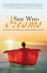 She Who Dreams: A Journey Into Healing Through Dreamwork - Wanda Easter Burch, Robert Moss (ISBN: 9781577314264)