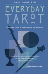 Everyday Tarot: Using the Cards to Make Better Life Decisions (Revised) - Gail Fairfield (ISBN: 9781578632688)