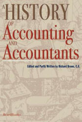 A History of Accounting and Accountants - Richard Brown (ISBN: 9781587981852)