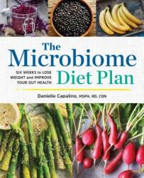 The Microbiome Diet Plan: Six Weeks to Lose Weight and Improve Your Gut Health - Danielle Capalino (ISBN: 9781623158668)