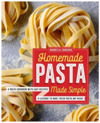 Homemade Pasta Made Simple: A Pasta Cookbook with Easy Recipes & Lessons to Make Fresh Pasta Any Night - Manuela Zangara (ISBN: 9781623159184)