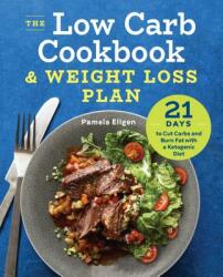 The Low Carb Cookbook & Weight Loss Plan: 21 Days to Cut Carbs and Burn Fat with a Ketogenic Diet - Pamela Ellgen (ISBN: 9781623159283)