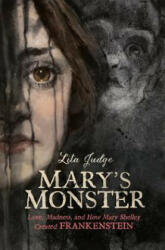 Mary's Monster: Love Madness and How Mary Shelley Created Frankenstein (ISBN: 9781626725003)
