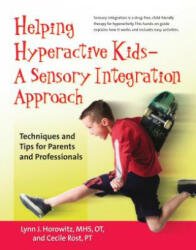 Helping Hyperactive Kids ? a Sensory Integration Approach: Techniques and Tips for Parents and Professionals - Lynn J. Horowitz, Cecile Rost (ISBN: 9781630268152)