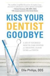 KISS YOUR DENTIST GOODBYE - Ellie Phillips (ISBN: 9781632991195)