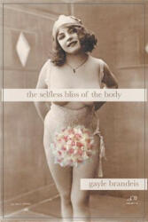The Selfless Bliss of the Body - Gayle Brandeis (ISBN: 9781635342413)