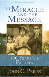 The Miracle and the Message: 100 Years of Fatima - John C Preiss (ISBN: 9781681921679)